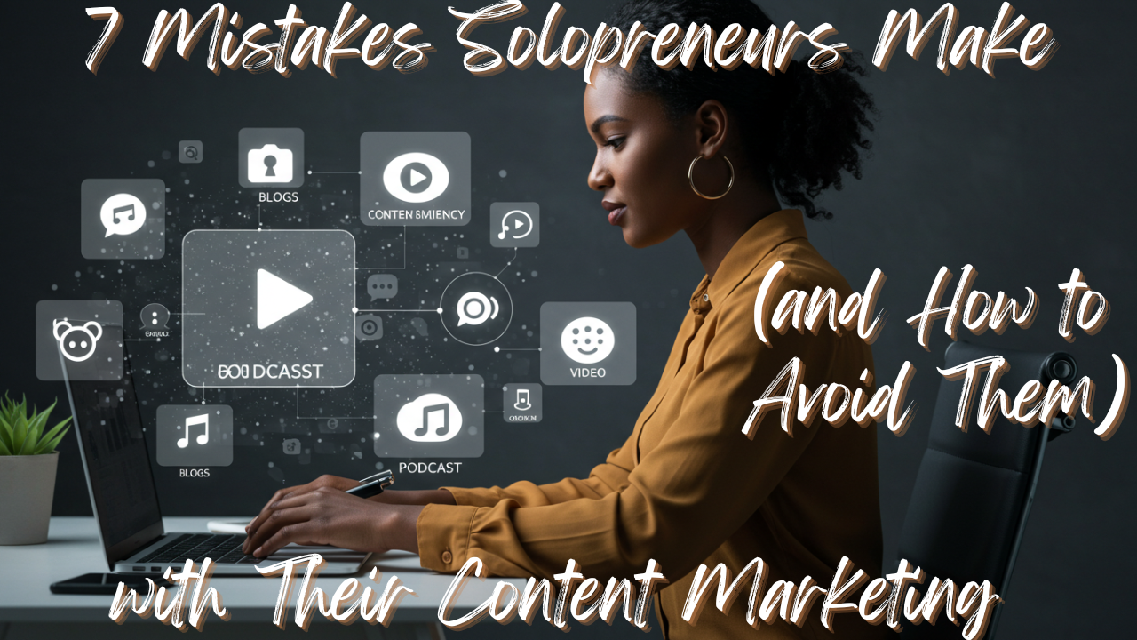7 Mistakes Solopreneurs Make with Their Content Marketing (and How to Avoid Them)